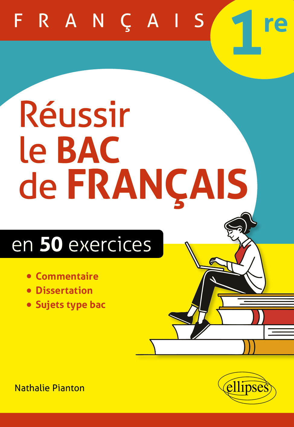 Français. Première. Réussir le bac de français en 50 exercices - Nathalie Pianton - ELLIPSES