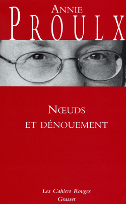 Noeuds et dénouement - Annie Proulx - GRASSET