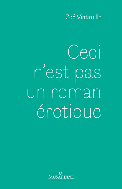 Ceci n'est pas un roman érotique - Zoé Vintimille - LA MUSARDINE