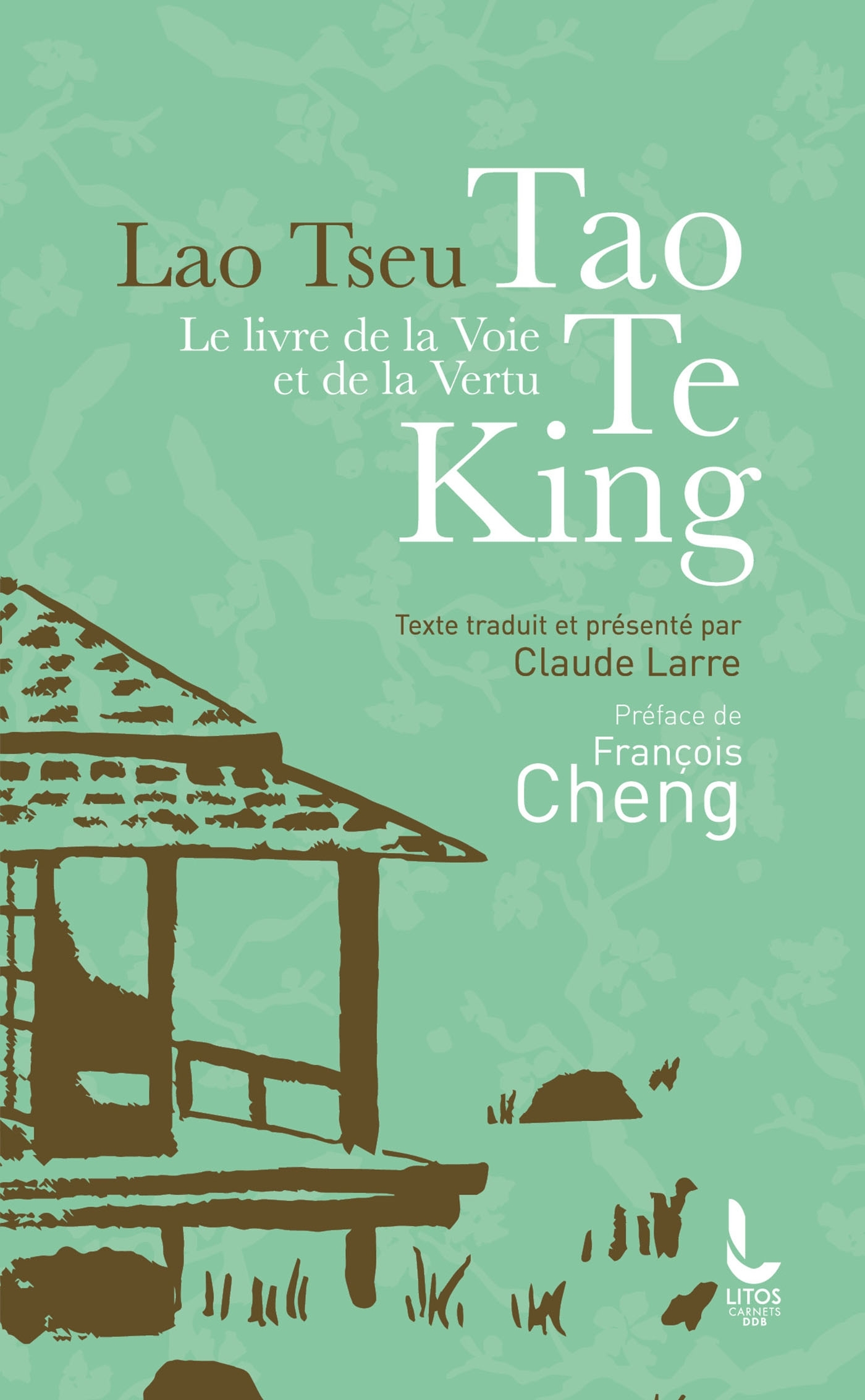 Le livre de la voie et de la vertu - Tao Te King -  Lao Tseu, Francois Cheng, Lao Tseu - LITOS
