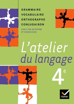 L'atelier du langage Français 4e éd. 2007 - Manuel de l'élève - Béatrice Beltrando, Fabienne Avoledo, Jeanne Beltrando, Sabine Le Guével, Maria Lourenço - HATIER