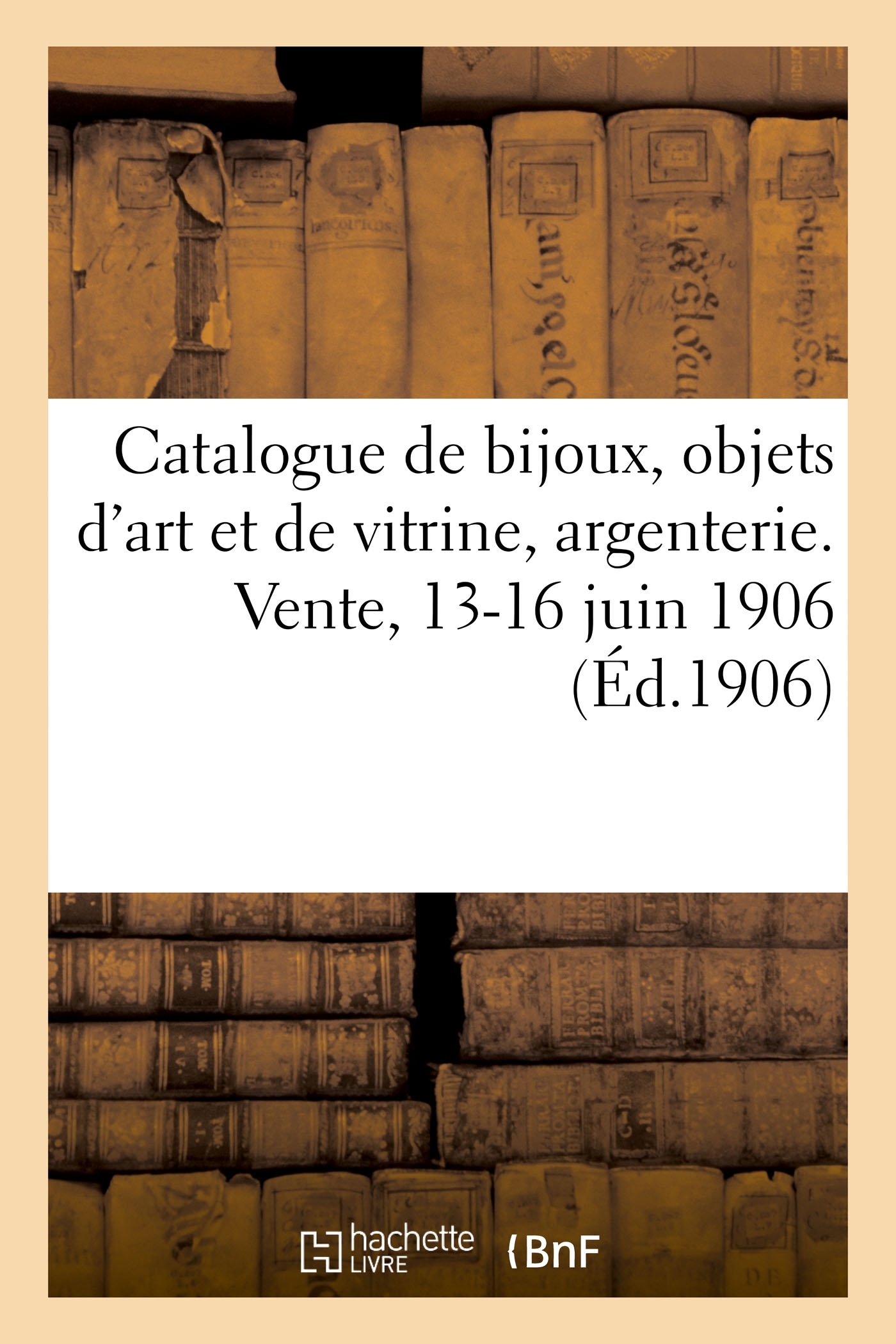 Catalogue de bijoux, objets d'art et de vitrine, argenterie, suite de tableaux, collection d'armes - Gaston Courtois - HACHETTE BNF