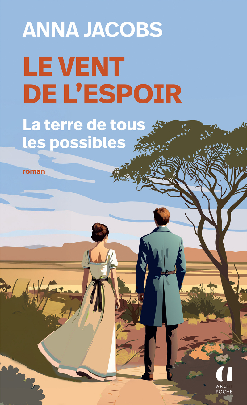 Le vent de l'espoir - Tome 2 La terre de tous les possibles - Anna Jacobs - ARCHIPOCHE