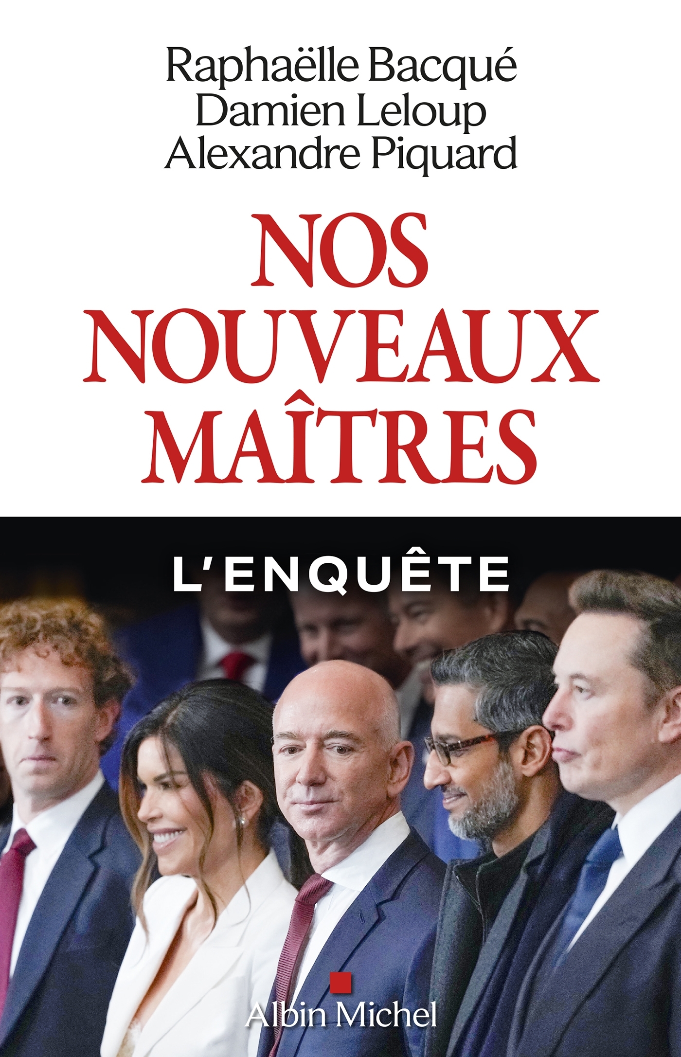 Nos nouveaux maîtres - Raphaëlle Bacqué, Damien Leloup, Alexandre Piquard, Marie-Christine Maurel - ALBIN MICHEL