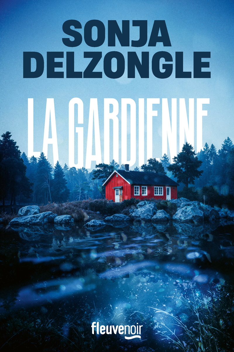 La Gardienne - Sonja Delzongle - FLEUVE EDITIONS
