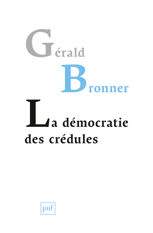 La démocratie des crédules - Gérald BRONNER - PUF