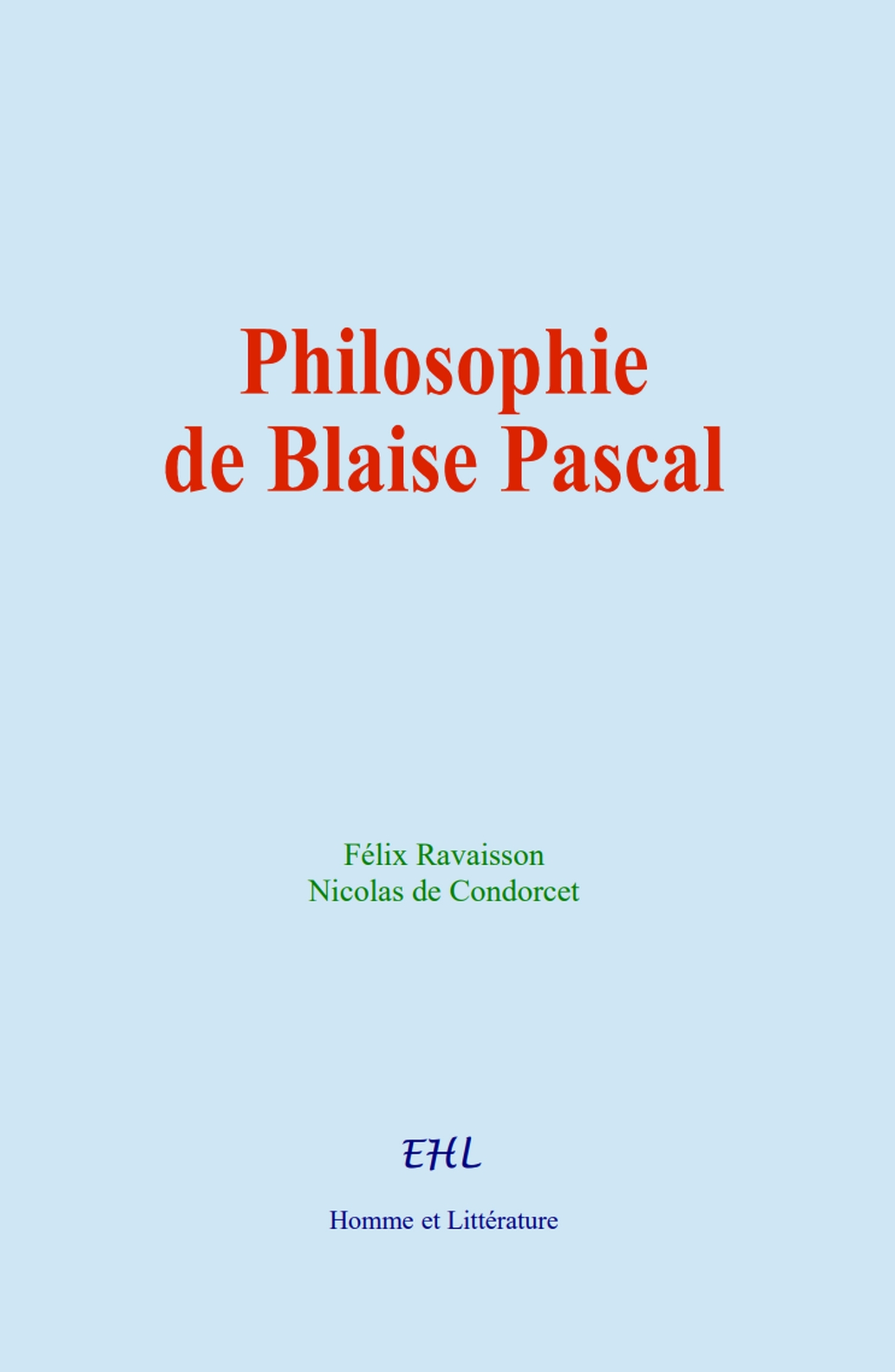 Philosophie de Blaise Pascal - Felix Ravaisson, N. de Condorcet - HOMME ET LITT