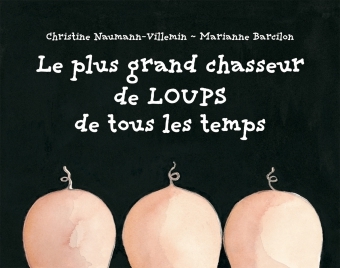 LE PLUS GRAND CHASSEUR DE LOUPS DE TOUS LES TEMPS - Christine Naumann-Villemin - EDL