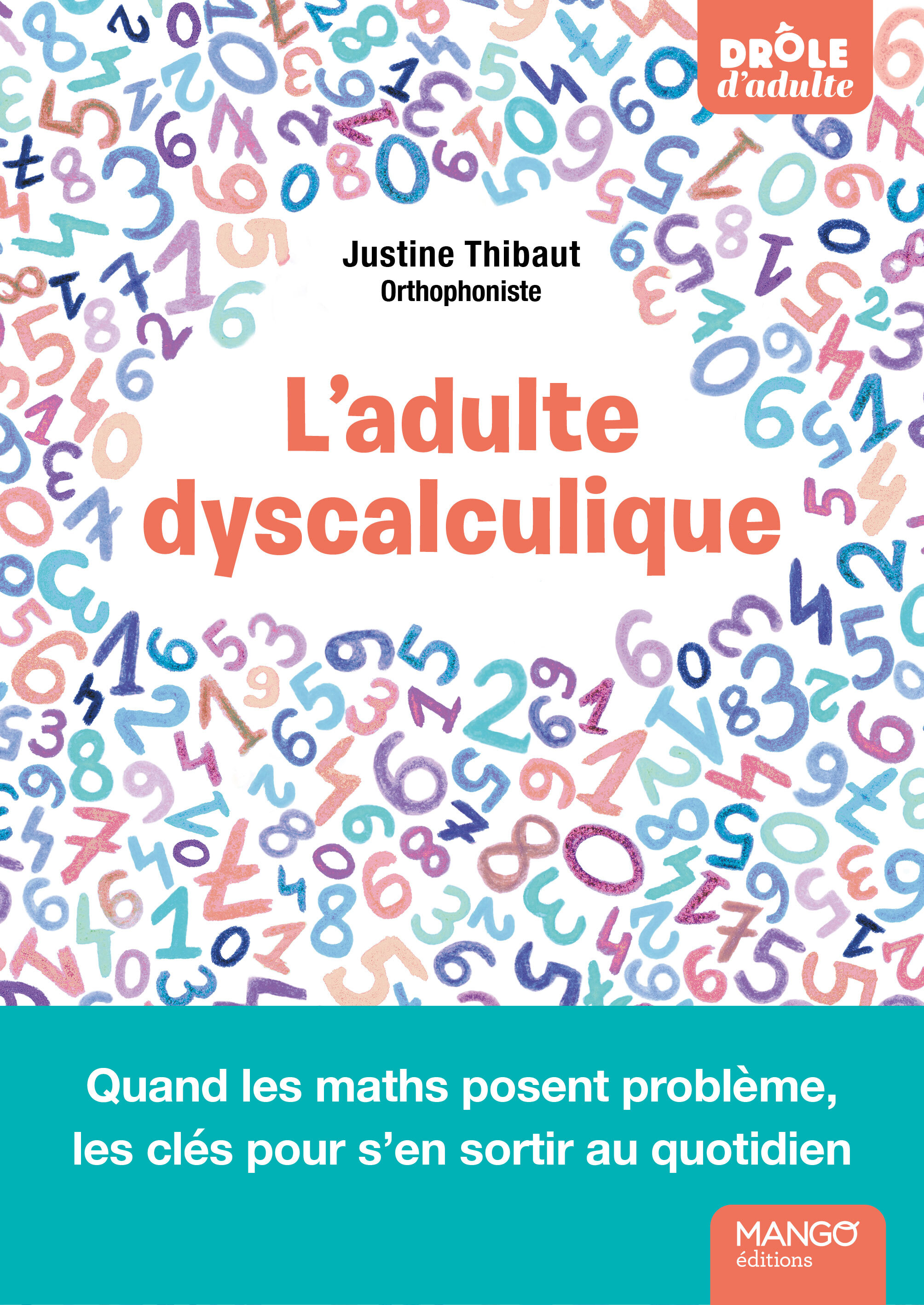 L'adulte dyscalculique - Quand les maths posent problème, les clés pour s'en sortir au quotidien - Justine Thibaut - MANGO