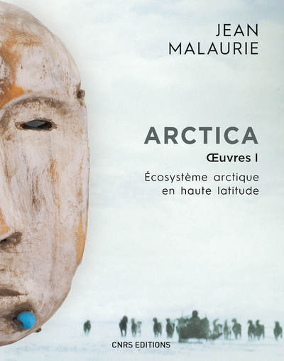Arctica. Oeuvres 1. Ecosystème arctique en haute latitude - Jean Malaurie - CNRS EDITIONS