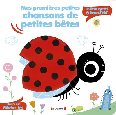 Mes premières petites chansons de petites bêtes - Sonore à toucher - MR IWI - GRUND