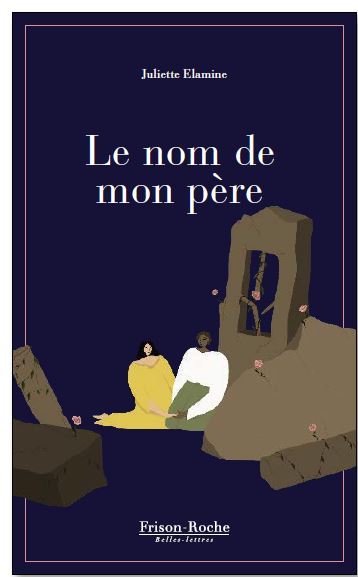 Le Nom de mon père - Juliette Élamine - FR BELLES LETTR