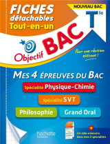 Objectif bac  -  mes 4 epreuves du bac : specialite physique-chimie,  specialite svt, philosophie, grand oral  -  terminale  -  fiches detachables  -  tout-en-un