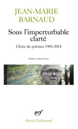 Sous l'imperturbable clarte  -  choix de poemes 1983-2014