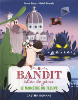 Bandit, chien de genie - t01 - le monstre du fleuve