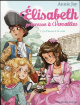 Elisabeth, princesse a versailles tome 3 : la dame a la rose