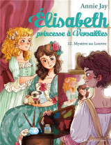 Elisabeth, princesse a versailles tome 12 : mystere au louvre