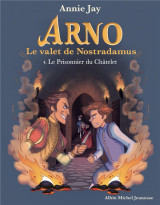 Arno, le valet de nostradamus t.4 : le prisonnier du chatelet