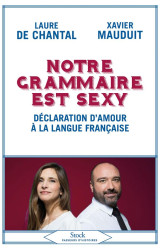 Notre grammaire est sexy  -  declaration d'amour a la langue francaise