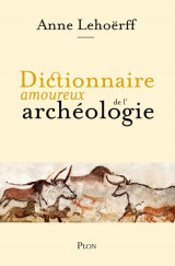 Dictionnaire amoureux : dictionnaire amoureux de l'archeologie