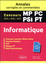 Informatique  -  mp, pc, psi, pt  -  annales corrigees et commentees  -  concours 2015/2016/2017