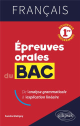 Francais : premiere  -  epreuves orales du bac  -  de l'analyse grammaticale a l'explication lineaire.