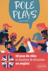 Role plays - 60 jeux de roles et situations de discussion en anglais [a2-c1]