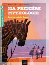 Ma premiere mythologie - t04 - ma premiere mythologie - le cheval de troie cp/ce1 6/7 ans