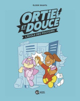 Ortie et douce tome 1 : l'ecole des pouvoirs