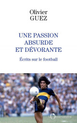 Une passion absurde et devorante : ecrits sur le football