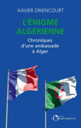 L'enigme algerienne  -  chroniques d'une ambassade a alger
