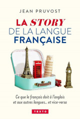 La story de la langue francaise : ce que le francais doit a l'anglais et aux autres langues... et vice-versa