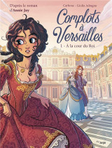 Complots a versailles tome 1 : a la cour du roi