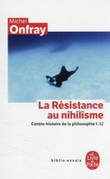 Contre-histoire de la philosophie t.12 : la resistance au nihilisme