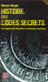 Histoire des codes secrets  -  de l'egypte des pharaons a l'ordinateur quantique