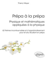 Prepa a la prepa : physique et mathematiques appliquees a la physique - 62 themes incontournables et