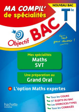 Objectif bac ma compil' de specialites maths et svt + grand oral + option maths expertes