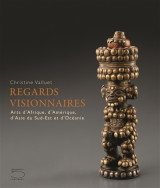 Regards visionnaires - arts d'afrique, d'amerique, d'asie du...