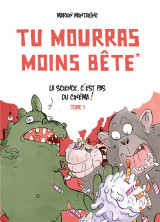 Tu mourras moins bete (mais tu mourras quand meme !) tome 1 : tu mourras moins bete