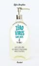 Zero virus sans javel - 50 recettes pour tout desinfecter