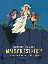 Tif et tondu de blutch et robber - mais ou est kiki ? / edition speciale, grand format