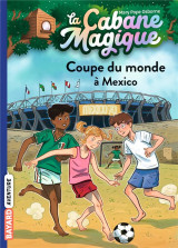 La cabane magique tome 47 : coupe du monde a mexico