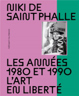 Niki de saint phalle - les annees 1980 et 1990. l-art en liberte