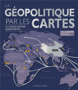 La geopolitique par les cartes : la longue histoire d'aujourd'hui