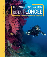 Le grand livre vagnon de la plongée - découvrir, se former, s'équiper