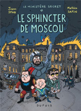 Le ministere secret tome 3 : le sphincter de moscou, enquetes presidentielles !