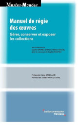 Manuel de regie des oeuvres : savoir gerer, conserver et exposer les collections patrimoniales