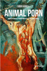 Animal porn  -  manifeste (radical) pour en finir avec la souffrance animale