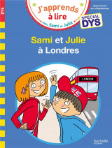J'apprends a lire avec sami et julie : sami et julie a londres  -  special dys