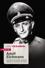 Adolf eichmann  -  comment un homme ordinaire devient un meurtrier de masse